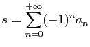 $\displaystyle s=\sum_{n=0}^{+\infty}(-1)^na_n$