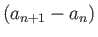 $ (a_{n+1}-a_n)$