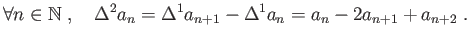 $\displaystyle \forall n\in \mathbb{N}\;,\quad \Delta^2a_n=\Delta^1a_{n+1}-\Delta^1a_n
=a_n-2a_{n+1}+a_{n+2}\;.
$