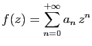 $\displaystyle f(z) = \sum_{n=0}^{+\infty} a_n z^n
$