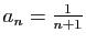 $ a_n=\frac{1}{n+1}$