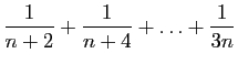 $\displaystyle \frac{1}{n+2}+\frac{1}{n+4}+\ldots+\frac{1}{3n}
$