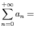 $\displaystyle \sum_{n=0}^{+\infty} a_n =$