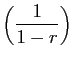 $\displaystyle \left(\frac{1}{1-r}\right)$