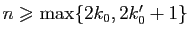 $ n\geqslant \max\{2k_0,2k'_0+1\}$
