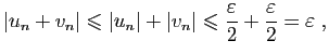 $\displaystyle \vert u_n+v_n\vert\leqslant \vert u_n\vert+\vert v_n\vert\leqslant \frac{\varepsilon }{2}+\frac{\varepsilon }{2}=\varepsilon \;,
$