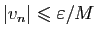 $ \vert v_n\vert\leqslant \varepsilon /M$