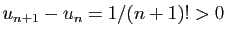$ u_{n+1}-u_n=1/(n+1)!>0$