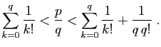 $\displaystyle \sum_{k=0}^q \frac{1}{k!} < \frac{p}{q}
< \sum_{k=0}^q \frac{1}{k!} + \frac{1}{q q!}\;.
$