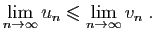 $\displaystyle \lim_{n\rightarrow\infty}u_n \leqslant \lim_{n\rightarrow\infty}v_n\;.
$