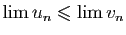$ \lim u_n\leqslant \lim v_n$