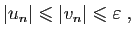 $\displaystyle \vert u_n\vert\leqslant \vert v_n\vert\leqslant \varepsilon \;,
$