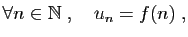 $\displaystyle \forall n\in\mathbb{N}\;,\quad u_n=f(n)\;,$