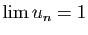 $ \lim u_n=1$
