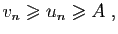 $\displaystyle v_n\geqslant u_n\geqslant A\;,
$