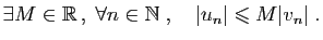 $\displaystyle \exists M\in\mathbb{R} ,\; \forall n\in\mathbb{N}\;,\quad
\vert u_n\vert\leqslant M\vert v_n\vert\;.
$