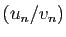 $ (u_n/v_n)$