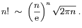 $\displaystyle n!\;\sim\;\left(\frac{n}{\mathrm{e}}\right)^n\sqrt{2\pi n}\;.
$