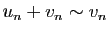 $ u_n+v_n\sim v_n$