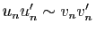 $ u_nu'_n\sim
v_nv'_n$