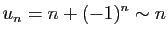 $\displaystyle u_n=n+(-1)^n\sim n$