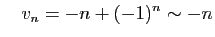 $\displaystyle \quad
v_n=-n+(-1)^n\sim -n$
