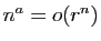 $ n^a = o(r^n)$