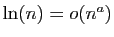 $ \ln(n)=o(n^a)$