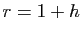$ r=1+h$