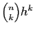 $ \binom{n}{k}h^k$