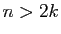 $ n>2k$