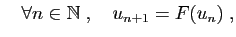 $\displaystyle \quad\forall n\in\mathbb{N}\;,\quad u_{n+1}=F(u_n)\;,
$