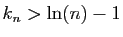 $ k_n> \ln(n)-1$