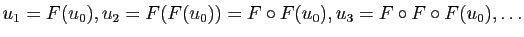 $\displaystyle u_1=F(u_0), u_2=F(F(u_0))=F\circ F(u_0), u_3=F\circ F\circ F(u_0),\ldots
$