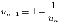 $\displaystyle u_{n+1} = 1+\frac{1}{u_n}\;.
$
