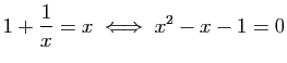 $\displaystyle 1+\frac{1}{x}=x\;\Longleftrightarrow\; x^2-x-1=0$