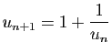 $\displaystyle u_{n+1}=1+\frac{1}{u_n}$