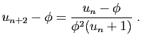 $\displaystyle u_{n+2}-\phi = \frac{u_n-\phi}{\phi^2 (u_n+1)}\;.
$