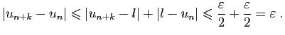 $\displaystyle \vert u_{n+k}-u_n\vert\leqslant \vert u_{n+k}-l\vert+\vert l-u_n\vert
\leqslant \frac{\varepsilon }{2}+\frac{\varepsilon }{2}=\varepsilon \;.
$
