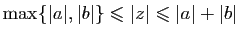 $\displaystyle \max\{\vert a\vert,\vert b\vert\}\leqslant \vert z\vert\leqslant \vert a\vert+\vert b\vert$