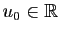$ u_0\in \mathbb{R}$