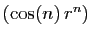 $ (\cos(n) r^n)$