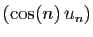 $ (\cos(n) u_n)$