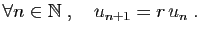 $\displaystyle \forall n\in\mathbb{N}\;,\quad u_{n+1}=r u_n\;.
$