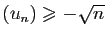 $ (u_n)\geqslant -\sqrt{n}$