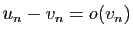 $ u_n-v_n=o(v_n)$