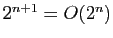 $ 2^{n+1}=O(2^n)$