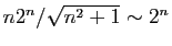 $ n2^n/\sqrt{n^2+1}\sim 2^n$