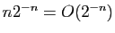$ n2^{-n}=O(2^{-n})$