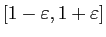 $ [1-\varepsilon ,1+\varepsilon ]$